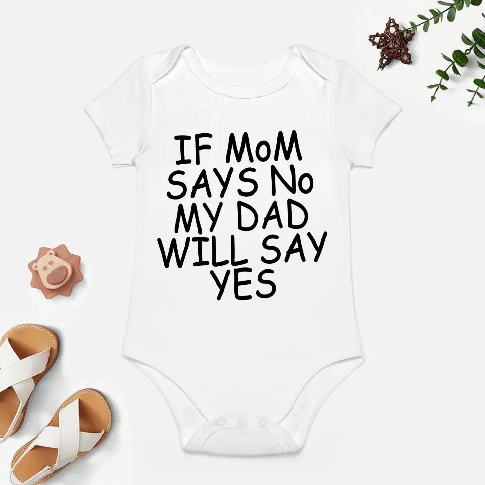 Baby Short Sleeve Onesies - IF MOM SAYS NO SOMEONE WILL SAY YES