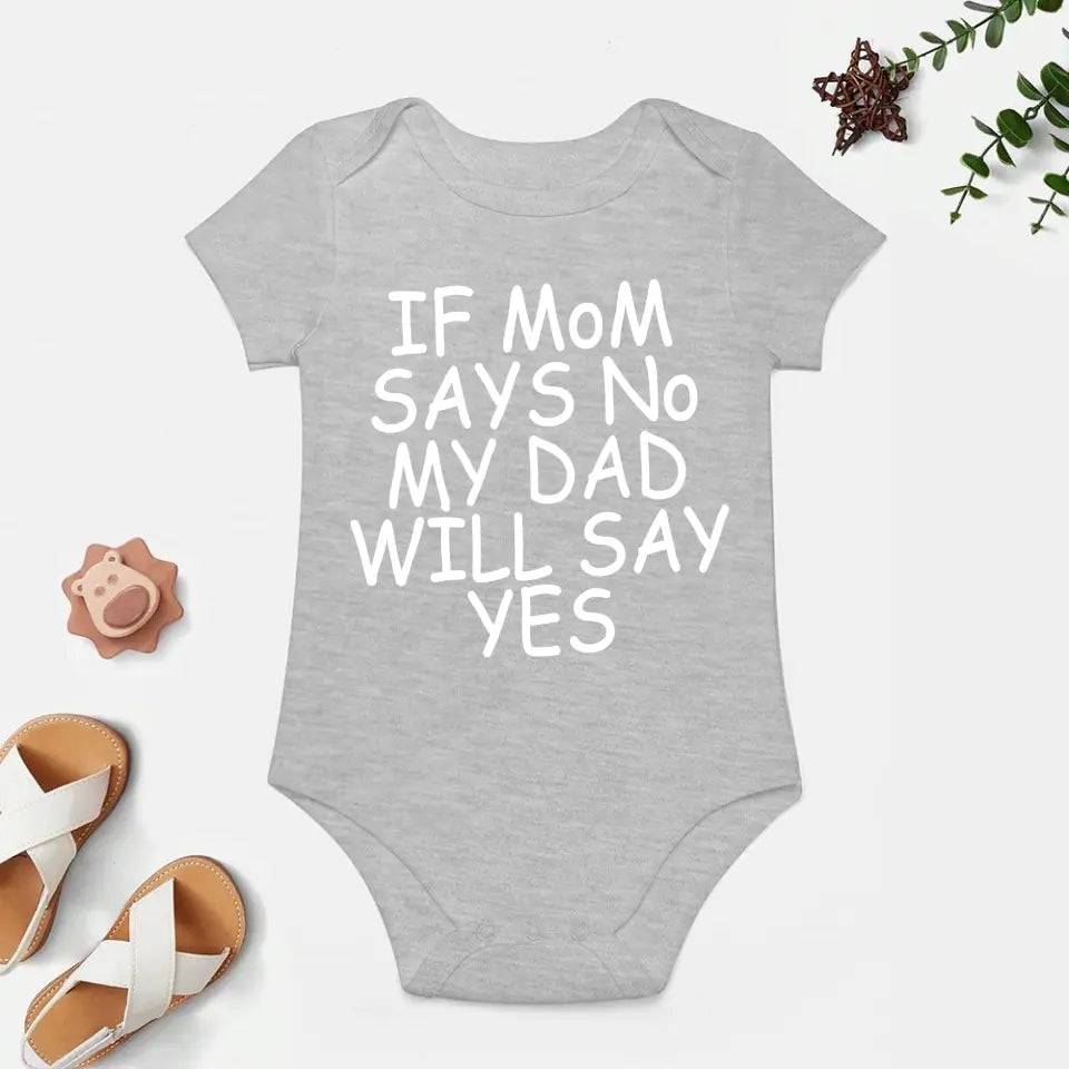 Baby Short Sleeve Onesies - IF MOM SAYS NO SOMEONE WILL SAY YES